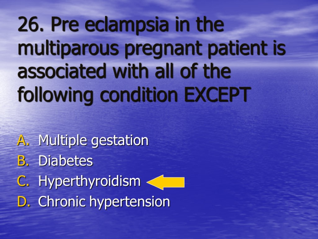 26. Pre eclampsia in the multiparous pregnant patient is associated with all of the